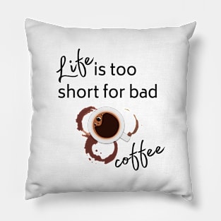 life is too short for bad coffee Pillow