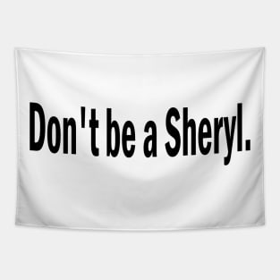 don't be a sheryl Tapestry