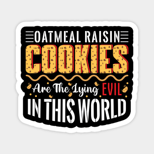 Oatmeal raisin cookies are the lying evil in this world - a cookie lover design Magnet