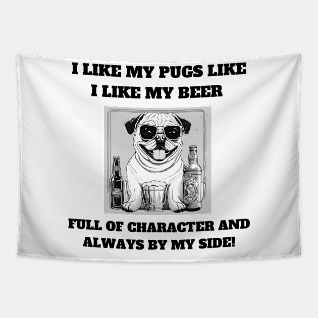 I like my pugs like I like my beer – full of character and always by my side Tapestry by T- VIBE