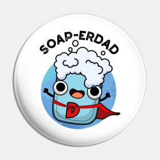 Soap-erdad Cute soap Dad Pun Pin