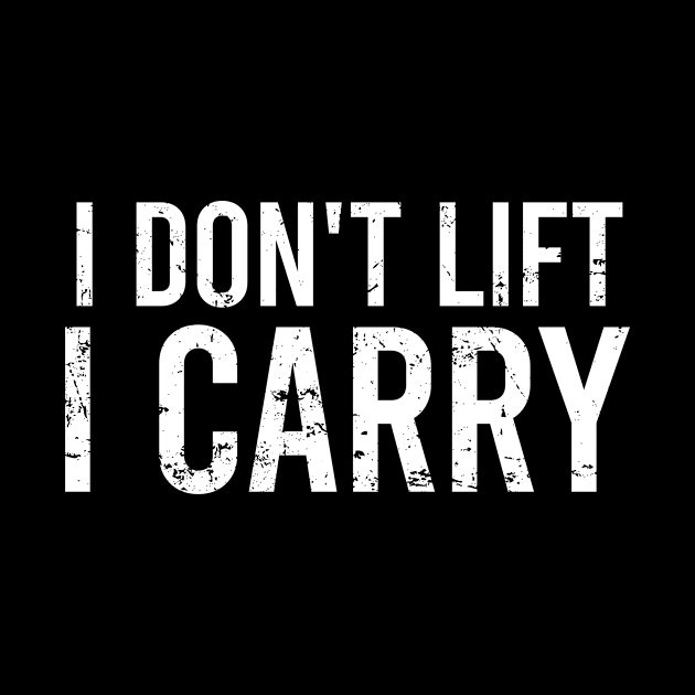 I Dont Lift, I Carry by Europhia