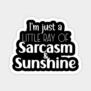 I'M JUST A LITTLE RAY OF SARCASM AND SUNSHINE Magnet