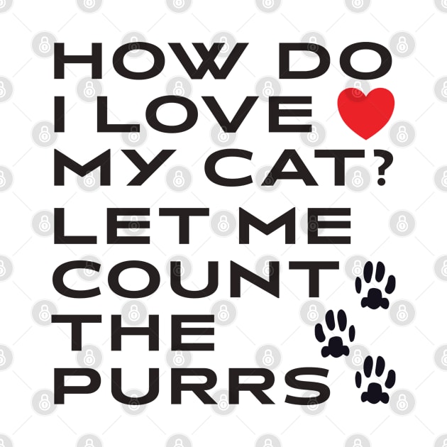 How Do I Love My Cat? Let Me Count The Purrs by DPattonPD