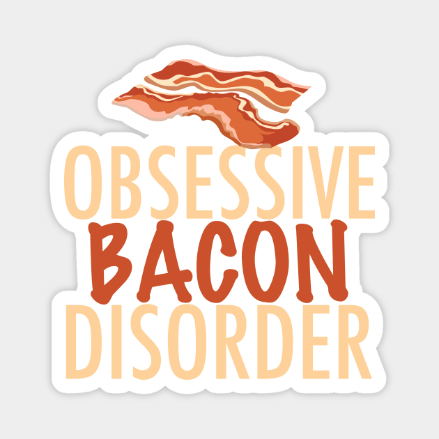 Obsessive Bacon Disorder Magnet by epiclovedesigns