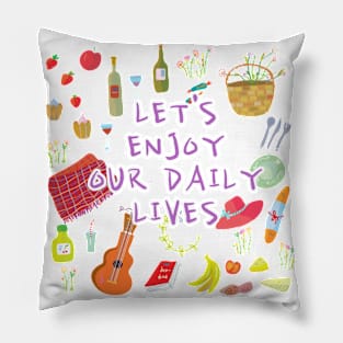 LET'S ENJOY OUR DAILY LIVES Pillow