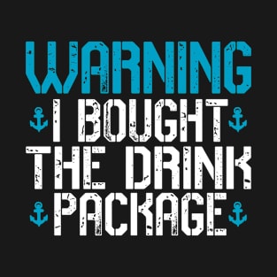 Warning I Bought The Drink Package,Cruising T-Shirt