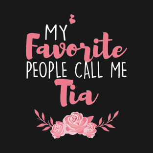 My Favorite People Call Me Tia T-Shirt