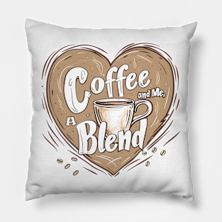 Coffee and Me, A Perfect Blend Pillow