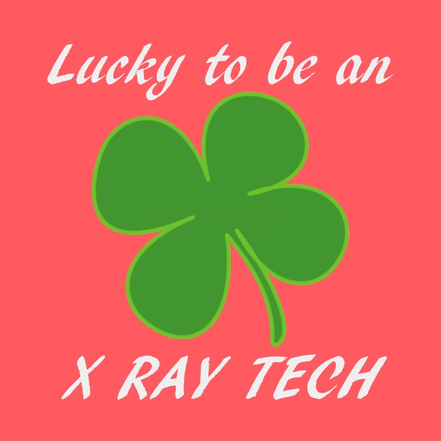 St Patty's Day Lucky to be an X-Ray Tech Black Font by Humerushumor