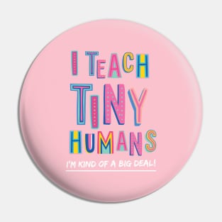 I Teach Tiny Humans | Teacher Appreciation Gift Pin