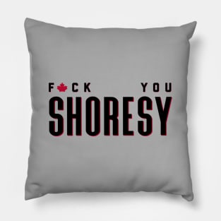 Letterkenny Fuck you Shoresy - black Pillow