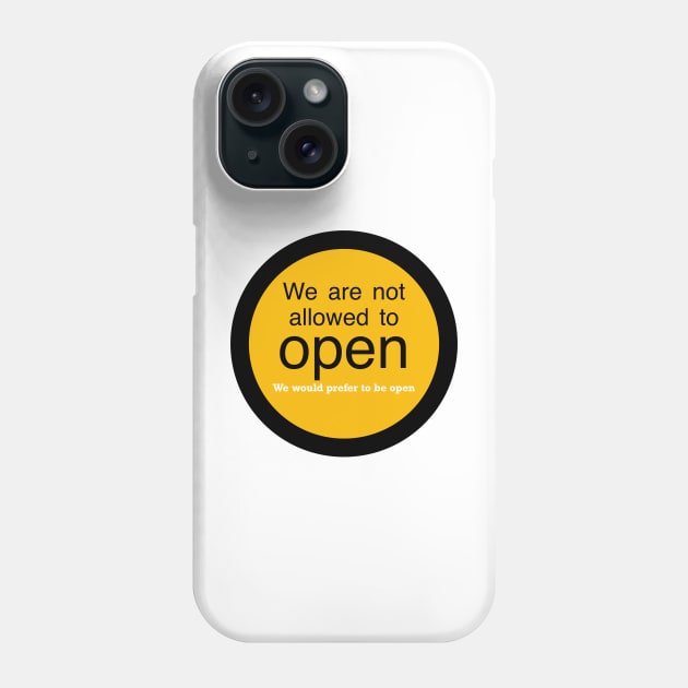 We are not allowed to open but would prefer to be open Phone Case by stephenignacio