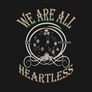 We Are All Heartless Design T-Shirt