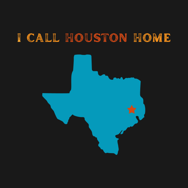 I Call Houston Home by TeeNZ