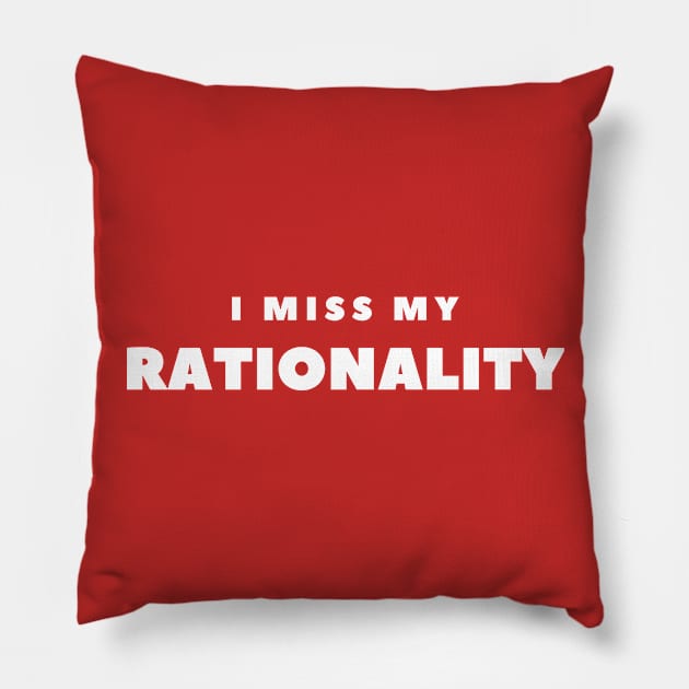 I MISS MY RATIONALITY Pillow by FabSpark