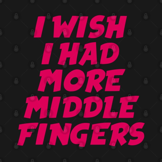 I Wish I Had More Middle Fingers by TheArtism