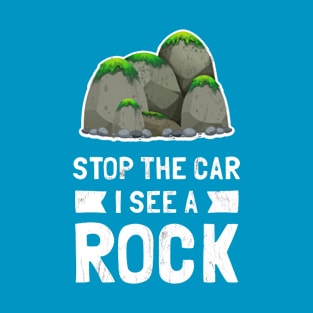 Stop The Car I See A Rock T-Shirt