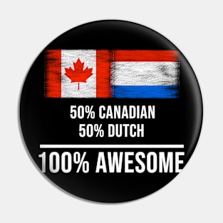 50% Canadian 50% Dutch 100% Awesome - Gift for Dutch Heritage From Netherlands Pin