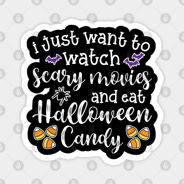 I Just Want To Watch Scary Movies and Eat Halloween Candy Cute Funny Magnet by GlimmerDesigns