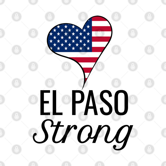 El Paso Strong El Paso Strong Texas Shooting TShirt TeePublic