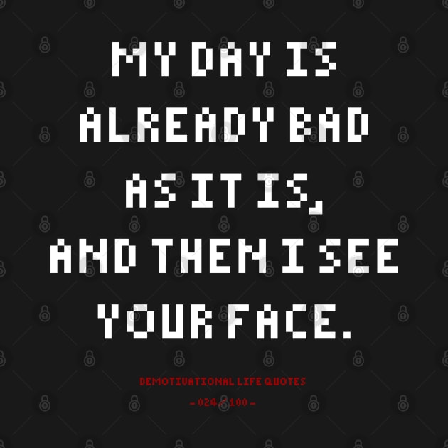 DLQ Having A Bad Day,Then I See You by GraphicsGarageProject