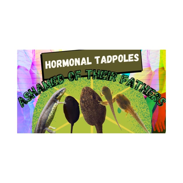 Hormonal Tadpoles Ashamed of their Fathers by  Avuncular Spectacular