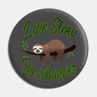 Three Toed Sloth Live Slow Die Whenever Pin