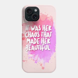 It was her chaos that made her beautiful. Phone Case