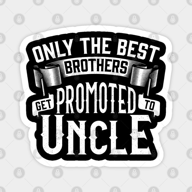 Only the Best Brothers Get Promoted to Uncle Gift Magnet by creative