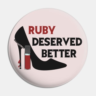 Ruby Deserved Better Pin