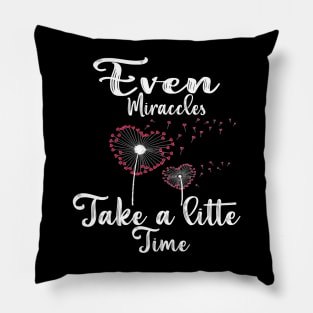 Even Miracles Take a Little Time Pillow