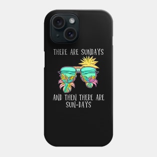 There are Sundays, and then there are SUN-DAYS Phone Case