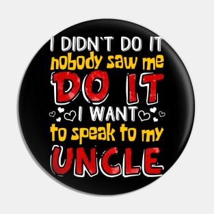 I Didn_t Do It I Want To Speak To My Uncle Pin