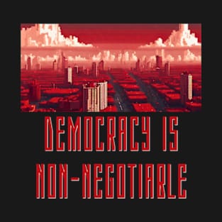 Democracy is Non-Negotiable T-Shirt