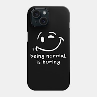 Being normal is boring Phone Case