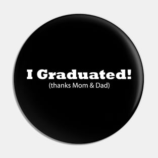 I Graduated! (thanks Mom & Dad) Graduation gift Pin