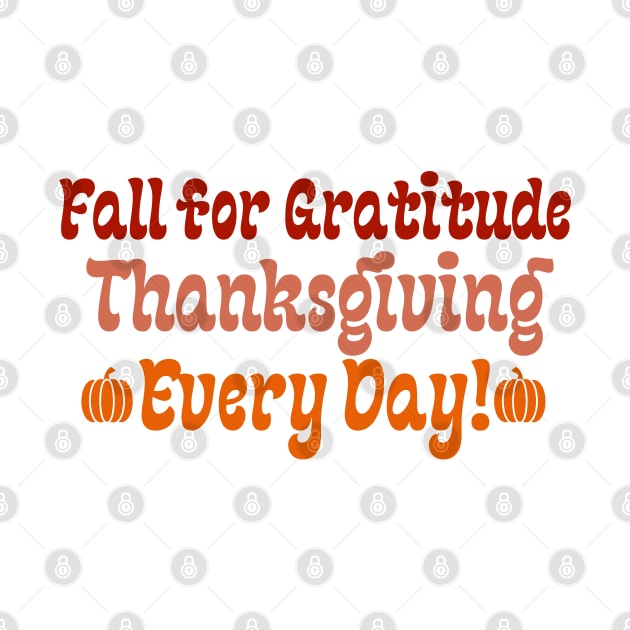 Fall for Gratitude: Thanksgiving Every Day! -Happy Thanksgiving by Stylish Dzign