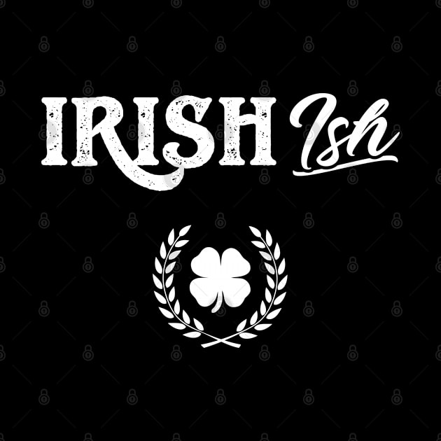 Irish (Ish) Funny St Patricks Day by trendingoriginals