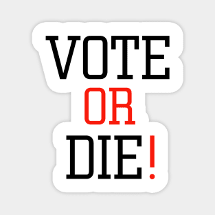 Vote or die Magnet