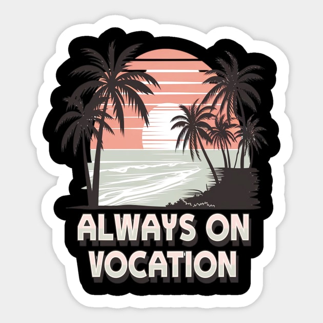 always on vocation - Always On Vocation - Sticker | TeePublic