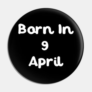 Born In 9 April Pin