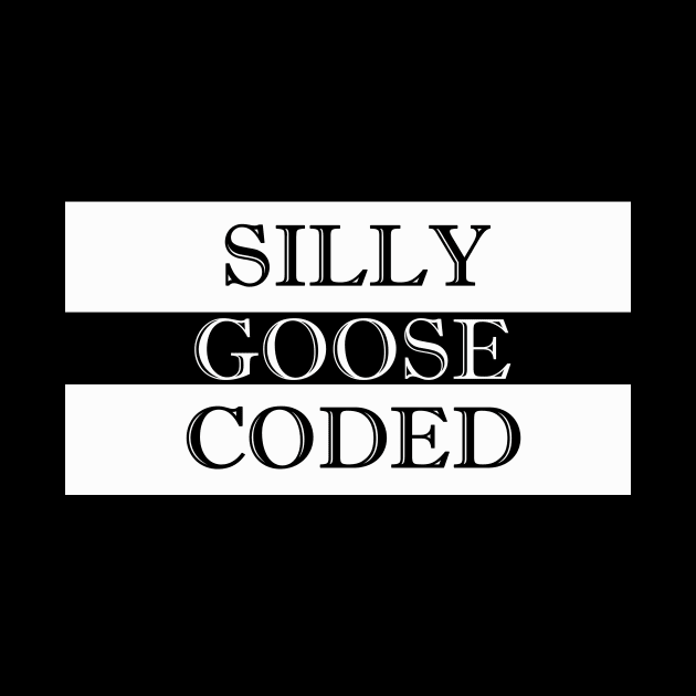 silly goose coded by NotComplainingJustAsking