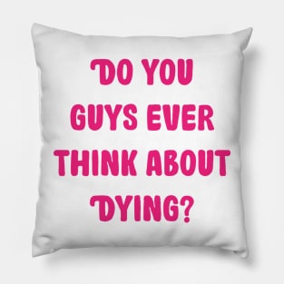 do you guys ever think about dying Pillow