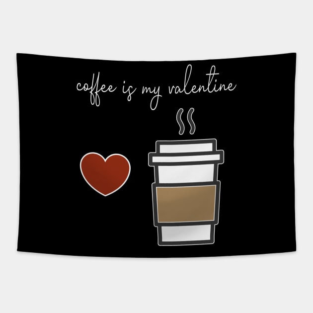 Coffee is my Valentine With a cup of coffee and heart design illustration Tapestry by MerchSpot