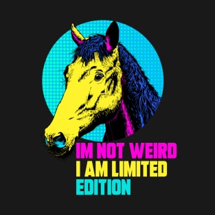 IM NOT WEIRD I AM LIMITED EDITION T-Shirt