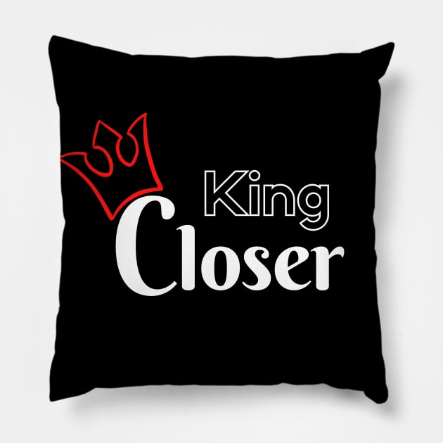 King Closer Pillow by Closer T-shirts