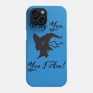 Why Yes, Yes I Am a Witch! Phone Case