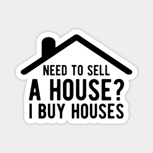 Real Estate - Need to sell House? I buy houses Magnet