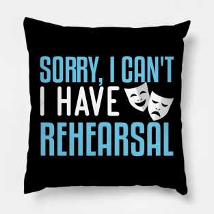 Sorry, I Can't I Have Rehearsal Pillow